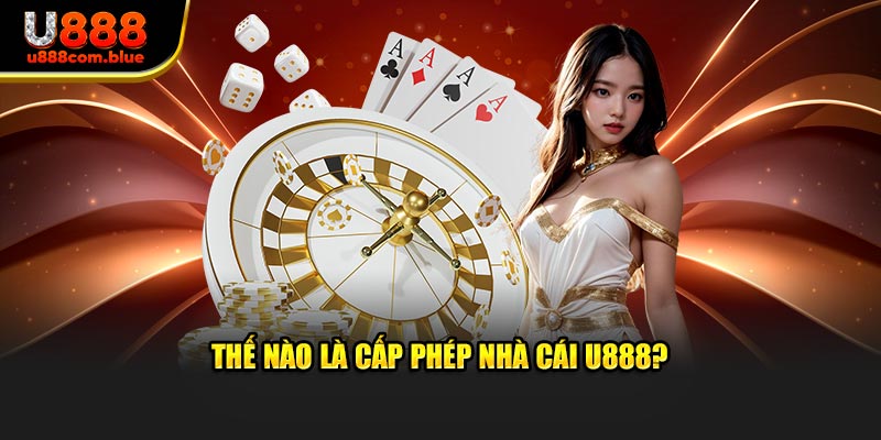 Cấp phép nhà cái u888 là gì?