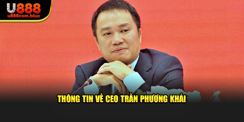 Thông tin về CEO Trần Phương Khải