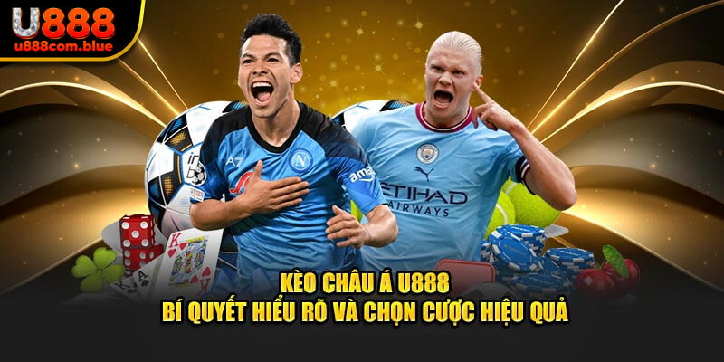 Kèo Châu Á U888 - Bí Quyết Chọn Cược Hiệu Quả