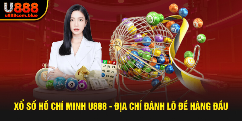 Xổ Số Hồ Chí Minh U888 - Địa Chỉ Đánh Lô Đề Hàng Đầu 